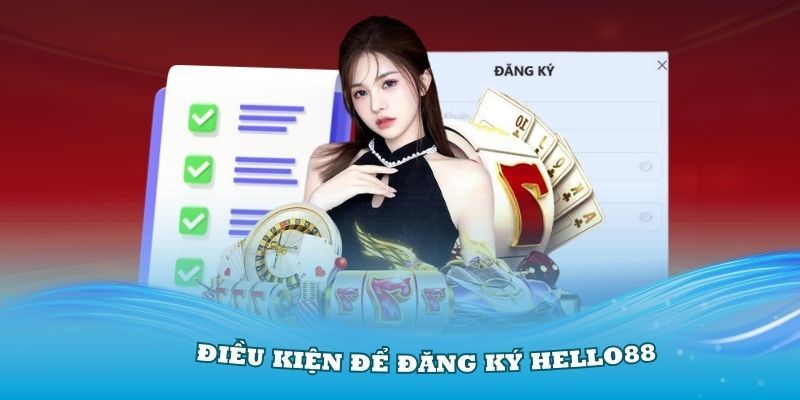 Đăng ký Hello88 thành công đáp ứng điều kiện gì?