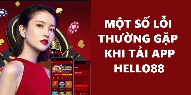 Lỗi thường gặp khi tải app Hello88 của người mới