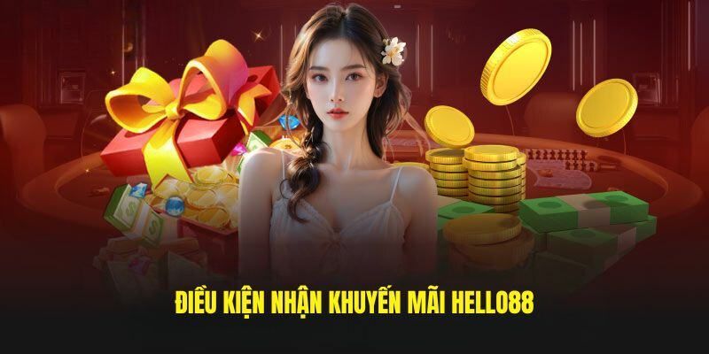 Điều kiện cần có để nhận về khuyến mãi tại Hello88